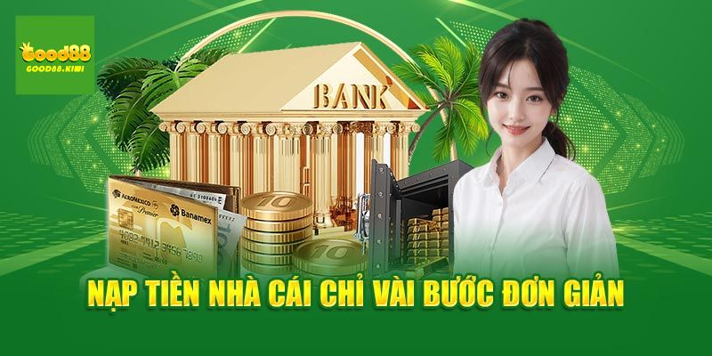 Nạp tiền Good88 siêu tốc thông qua banking ngân hàng 